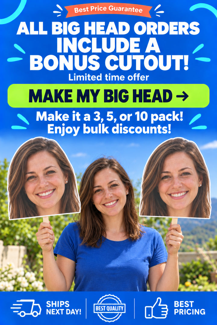 All Big Head orders include a bonus cutout. Make my big head.