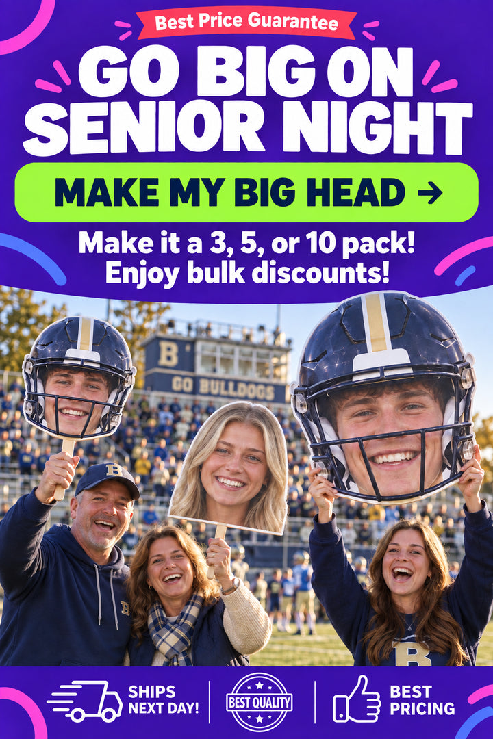 Go big on Senior Night. Make my big head.