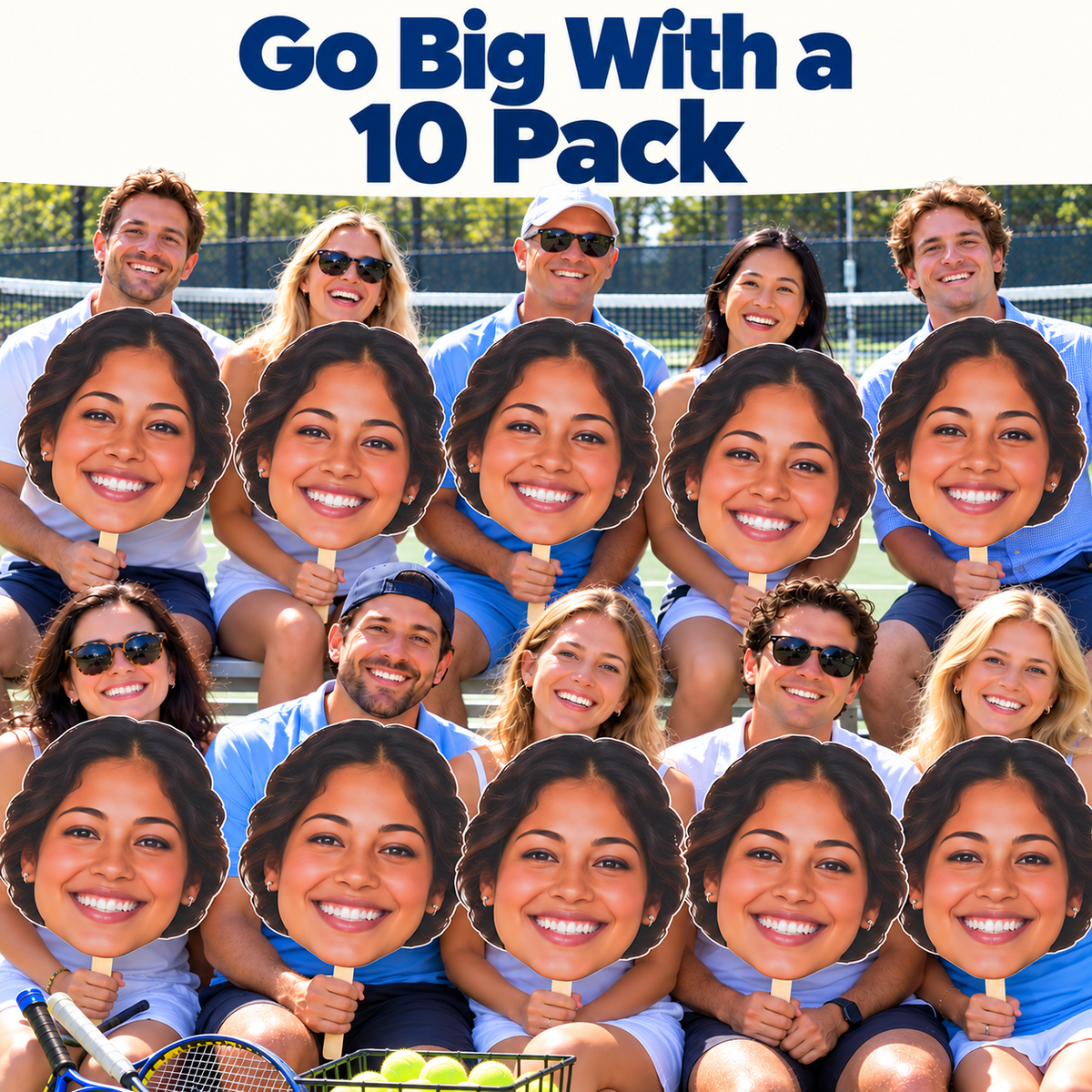 Ten supporters hold matching oversized female face cutouts beside a tennis court beneath the words Go Big With a 10 Pack, with rackets and yellow balls in front